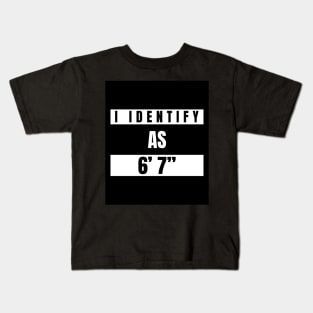 I identify as 6’ 7” Funny Novelty T-Shirt Kids T-Shirt